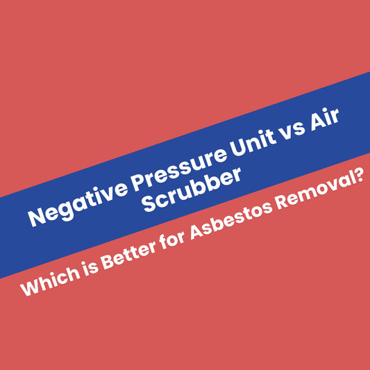 Negative Pressure Unit vs Air Scrubber: Which is Better for Asbestos Removal?