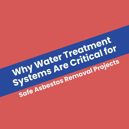 Why Water Treatment Systems Are Critical for Safe Asbestos Removal Projects